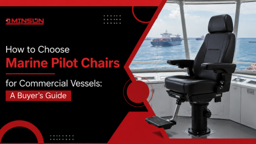 How to Choose Marine Pilot Chairs for Commercial Vessels: A Buyer's Guide
